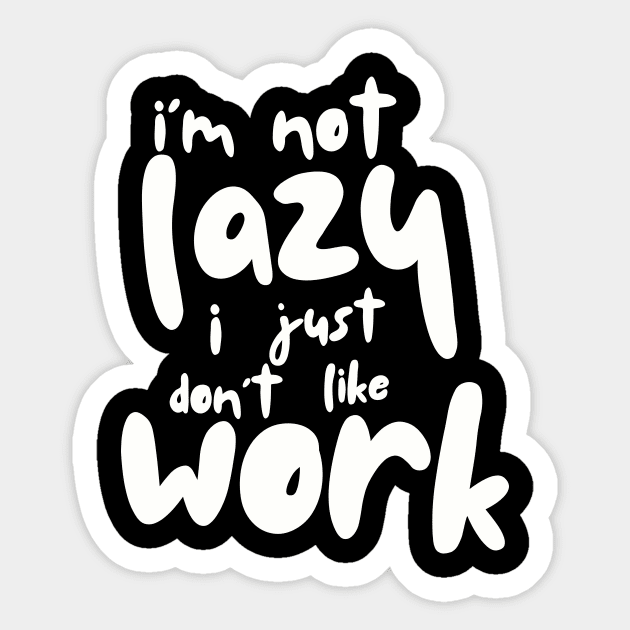 I'm Not Lazy I Just Don't Like Work Funny Sticker by Summerch
